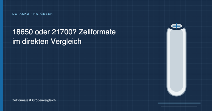 18650 oder 21700? Zellformate im direkten Vergleich