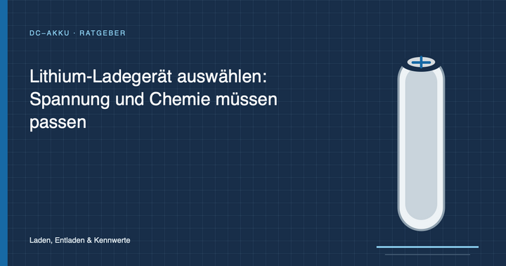 Lithium-Ladegerät auswählen: Spannung und Chemie müssen passen