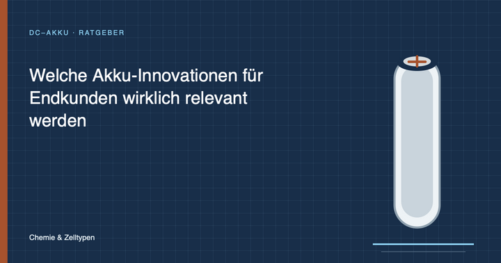 Welche Akku-Innovationen für Endkunden wirklich relevant werden